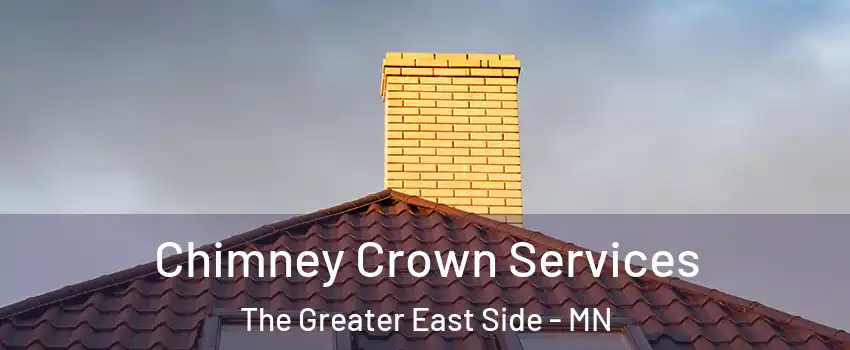 Chimney Crown Services The Greater East Side - MN