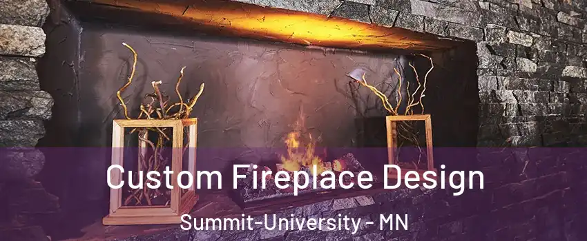 Custom Fireplace Design Summit-University - MN