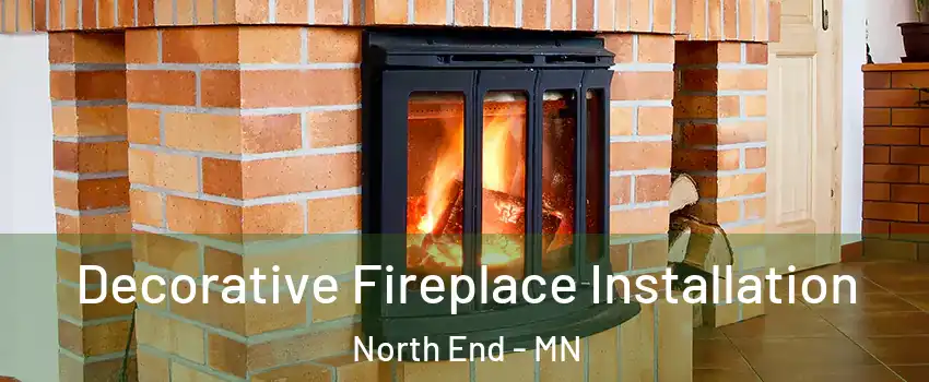 Decorative Fireplace Installation North End - MN