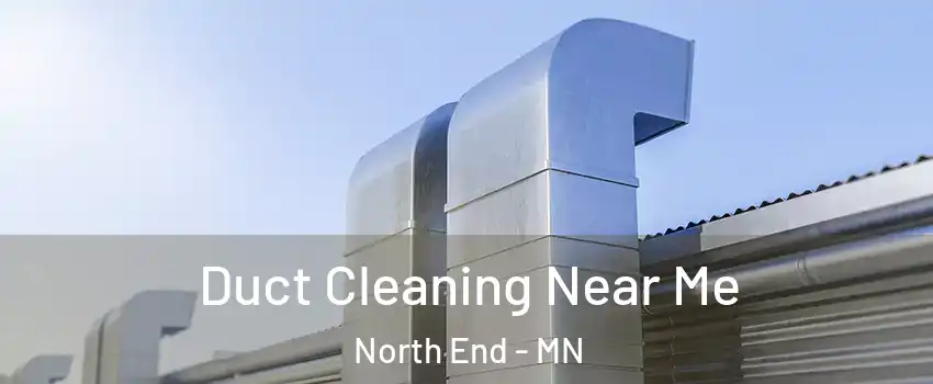 Duct Cleaning Near Me North End - MN