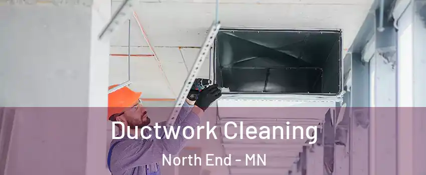 Ductwork Cleaning North End - MN