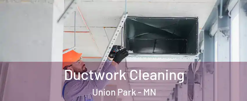 Ductwork Cleaning Union Park - MN