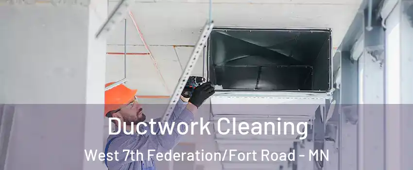 Ductwork Cleaning West 7th Federation/Fort Road - MN