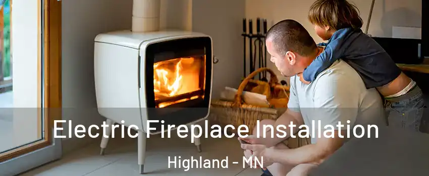 Electric Fireplace Installation Highland - MN