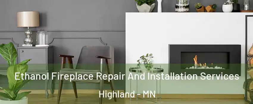 Ethanol Fireplace Repair And Installation Services Highland - MN