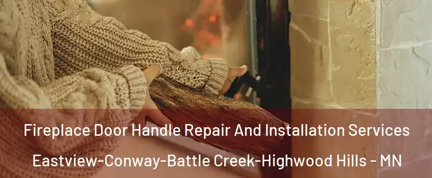 Fireplace Door Handle Repair And Installation Services Eastview-Conway-Battle Creek-Highwood Hills - MN