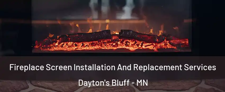 Fireplace Screen Installation And Replacement Services Dayton's Bluff - MN