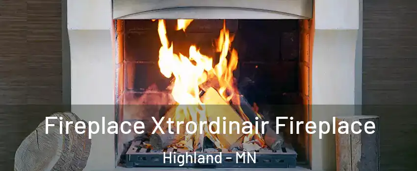 Fireplace Xtrordinair Fireplace Highland - MN