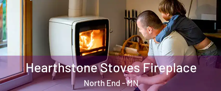 Hearthstone Stoves Fireplace North End - MN