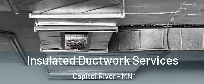 Insulated Ductwork Services Capitol River - MN