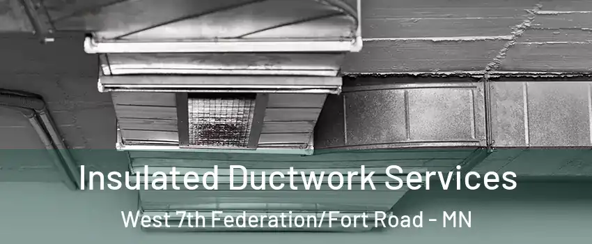 Insulated Ductwork Services West 7th Federation/Fort Road - MN