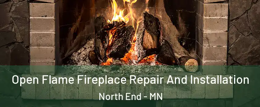 Open Flame Fireplace Repair And Installation North End - MN