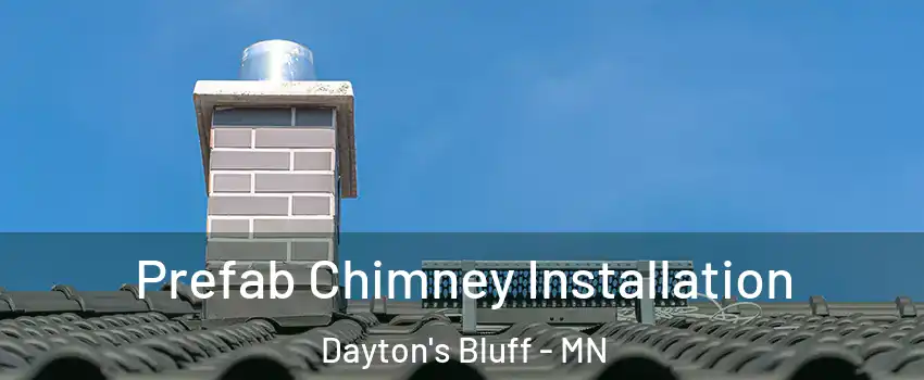 Prefab Chimney Installation Dayton's Bluff - MN