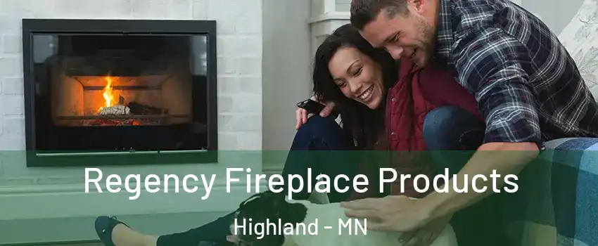 Regency Fireplace Products Highland - MN