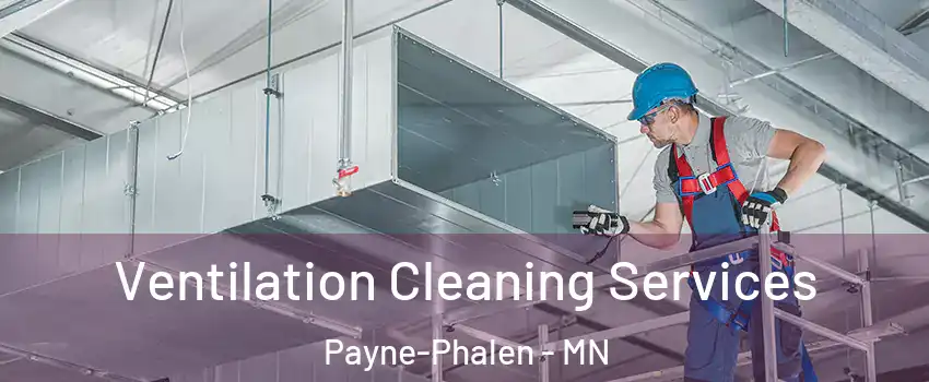 Ventilation Cleaning Services Payne-Phalen - MN