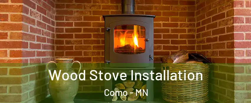 Wood Stove Installation Como - MN