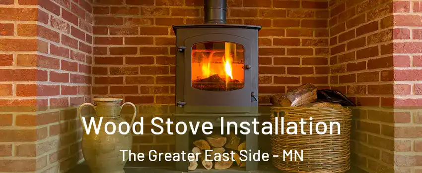 Wood Stove Installation The Greater East Side - MN